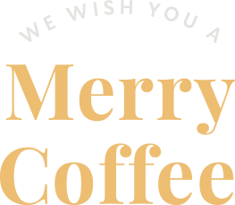 WE WISH YOU A MERRY COFFEE