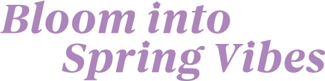 Bloom into Spring Vibes